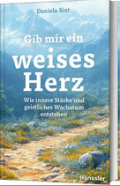 Gib mir ein weises Herz  - Wie innere Stärke und geistliches Wachstum entstehen
