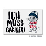 FM0748 Magnet - Ich muss gar nix!