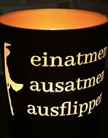Teelichtglas EINATMEN*AUSATMEN*AUSFLIPPEN:Art.1518