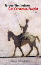 Wertheimer, Jürgen: Cervantes-Projekt: Don Quijote - eine Figur auf Kollisionskurs gegen den Rest der Welt: Essay