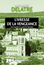 L’ivresse de la vengeance - Arnaud Delatre