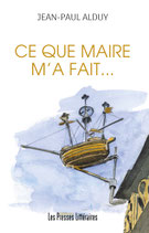 Ce que maire m’a fait… - Jean-Paul Alduy