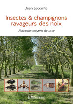 Insectes & champignons ravageurs des noix - Nouveaux moyens de lutte - Jean Lecomte