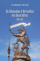 Du Gévaudan à Versailles : les deux bêtes 1764-1767 - Florence Metge