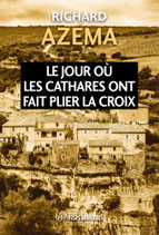 Le jour où les Cathares ont fait plier la Croix - Richard Azéma