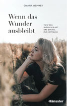Wenn das Wunder ausbleibt - Mein Weg durch Verlust und Zweifel zur Hoffnung (Gianna Wemmer)
