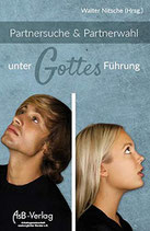 Partnersuche & Partnerwahl unter Gottes Führung (Walter Nitsche Hrsg.)