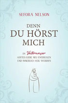 Denn du hörst mich - Im Vaterunser Gottes Liebe neu entdecken und innerlich heil werden (Sefora Nelson)
