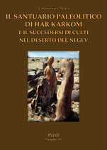 Il Santuario paleolitico di Har Karkom e il succedersi di culti nel deserto del Negev - Atelier Monografie XVI - Language: Italian