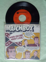 Matchbox, When You Ask About Love!