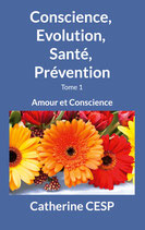 Conscience, Evolution, Santé, Prévention : Amour et Conscience / livre interactif/ Tome 1