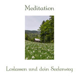 Meditation "Loslassen und dein Seelenweg"