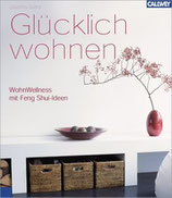 Josephine Collins: Glücklich wohnen: Wohn-Wellness mit Feng Shui Ideen