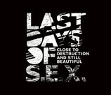 Last Days Of S.E.X. ‎– Close To Destruction And Still Beautiful