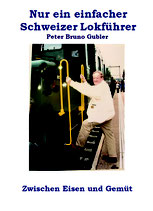 Gubler, Peter: Nur ein einfacher Schweizer Lokführer