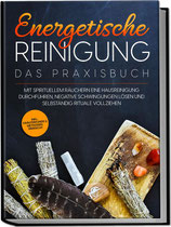 Energetische Reinigung - Das Praxisbuch