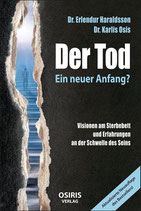 Haraldsson, Dr. Erlendur / Osis, Dr Karlis - Der Tod: Ein neuer Anfang?