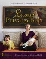 Luxus Privatgeburt - Hausgeburten in Wort und Bild