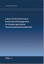 Lokale Strukturfixierung im Preformherstellungsprozess für komplex gekrümmte Faserkunststoffverbundbauteile