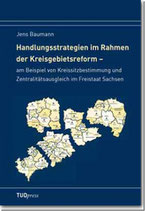 Handlungsstrategien im Rahmen der Kreisgebietsreform am Beispiel von Kreissitzbestimmung und Zentralitätsausgleich im Freistaat Sachsen