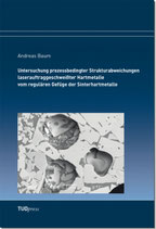 Untersuchung prozessbedingter Strukturabweichungen laserauftraggeschweißter Hartmetalle vom regulären Gefüge der Sinterhartmetalle