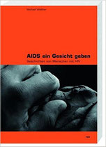 Aids ein Gesicht geben: Geschichten von Menschen mit HIV