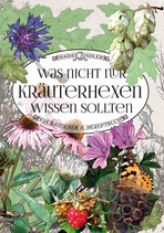 Was nicht nur Kräuterhexen wissen sollten - Ein Ratgeber und Rezeptbuch