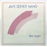 Theo Degler - Aus Seiner Hand