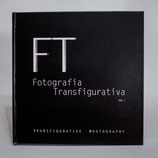 "FT - FOTOGRAFIA TRANSFIGURATIVA | Transfigurative Photography" - Vol. 1 | AA.VV.