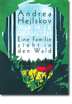 Andrea Hejlskov - "Wir hier draußen. Eine Familie zieht in den Wald"