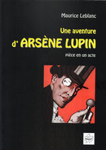 UNE AVENTURE D'ARSÈNE LUPIN, pièce en un acte