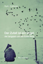 Gyde Callesen - Der Zufall ist ein Vogel, der langsam um die Ecke fliegt - Kurzgeschichten