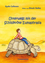 Gyde Callesen - Unterwegs mit der Schildkröte Eumaphrasia - mit Bildern von Dinah Nelke - Kinderbuch