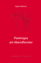 Gyde Callesen - Flamingos am Abendfenster - Lyrik