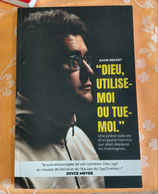 Dieu utilise-moi ou tue-moi