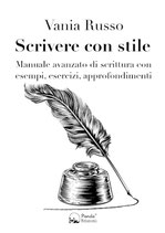 Scrivere con stile - Manuale avanzato di scrittura con esempi, esercizi, approfondimenti