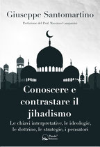 Conoscere e contrastare il jihadismo - Le chiavi interpretative, le ideologie, le dottrine, le strategie, i pensatori