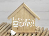 Holz Häuschen "Let get cozy!"