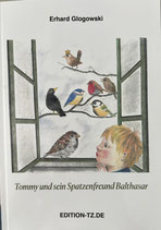 Tommy und sein Spatzenfreund Balthasar - Erhard Glogowski - PB - 32 Seiten - ISBN: 978-3-96031-074-7 - 21x15 cm - 97 g