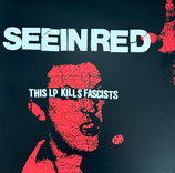 SEEIN RED  " THIS LP KILLS FASCISTS "                                                                     LP