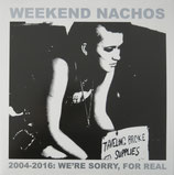 WEEKEND NACHOS  " 2204-2010 WE'RE SORRY... "                                          DCD