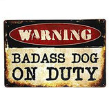 Blechschild "Badass Dog on Duty"