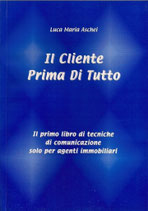 IL CLIENTE PRIMA DI TUTTO Il primo libro di tecniche di comunicazione solo per agenti immobiliari