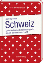 Ach du liebe Schweiz - Unterhaltsame Entdeckungen in einem sonderbaren Land