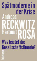 Andreas Reckwitz & Hartmut Rosa, Spätmoderne in der Krise. Was leistet die Gesellschaftstheorie?