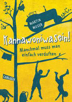 ab 9 Jahren / Martin Muser: Kannawoniwasein! Manchmal muss man einfach verduften