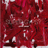 GYPSY JAPAN  「SUPER GYPSY」