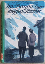 F. W. Achermann, Im Banne der ewigen Gletscher