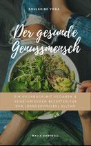 Der gesunde Genussmensch: Ein Kochbuch mit veganen & vegetarischen Rezepten für den (genussvollen) Alltag