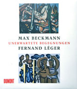 Max Beckmann - Fernand Léger. Unerwartete Begegnungen